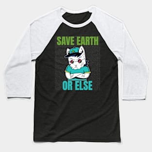 SAVE THE EARTH... or else Baseball T-Shirt